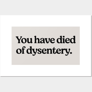 You have died of dysentery Posters and Art